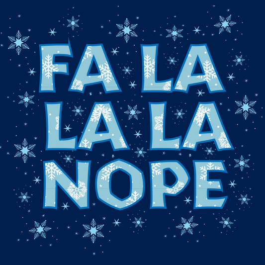 Fa La La La Nope Funny Tee