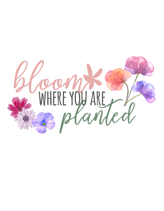 Bloom Where You are Planted (Inspirational 1) - InkDura