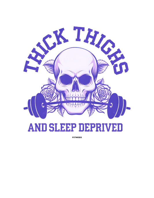Thick Thighs and Sleep Deprived (Fitness 8) - InkDura