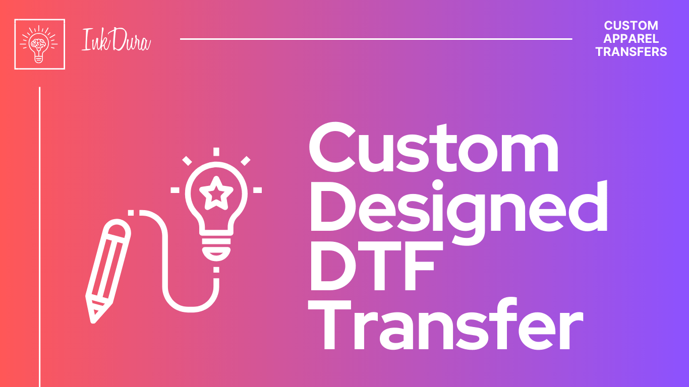 Upload Your Custom Designed DTF Transfers - InkDura
