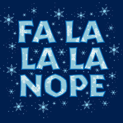 Fa La La La Nope Funny Tee
