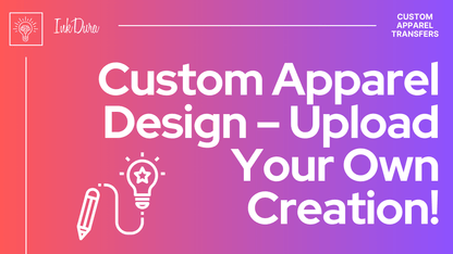 Custom Apparel Design – Upload Your Own Creation! - InkDura