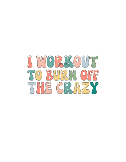 I Workout To Burn Off The Crazy (Fitness 7) - InkDura