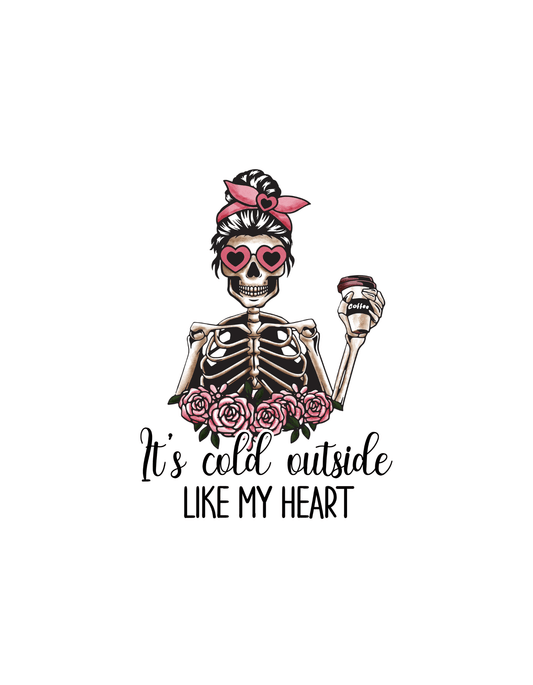 Its Cold Outside Like My Heart Skeleton (Valentines 29) - InkDura