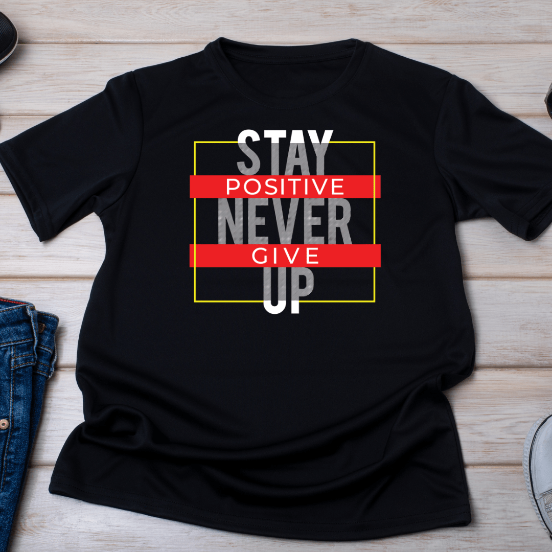 Stay Positive & Never Give Up Tee – InkDura