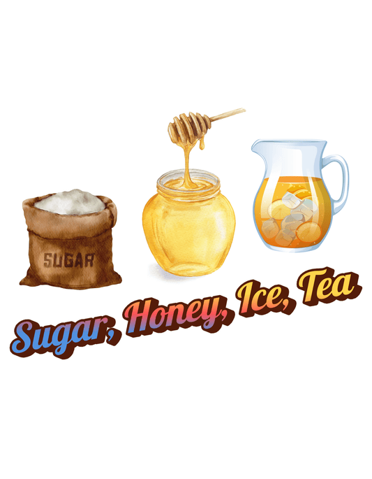 Sugar, Honey, Ice Tea (Funny Sayings 7) - InkDura