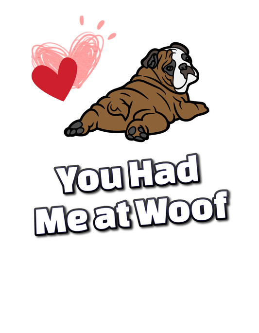 You Had Me at Woof Bull Dog (Valentines 6) - InkDura