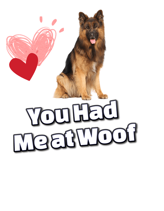 You Had Me at Woof German Shephard (Valentines 10) - InkDura