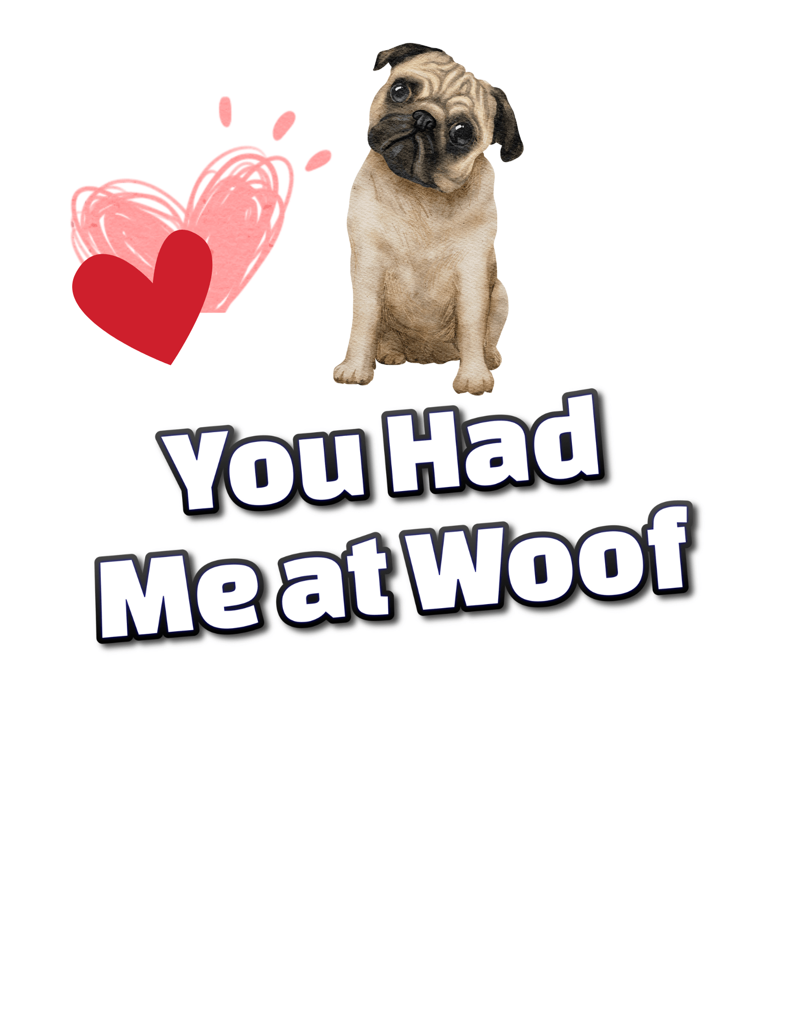 You Had Me at Woof Pug (Valentines 8) - InkDura