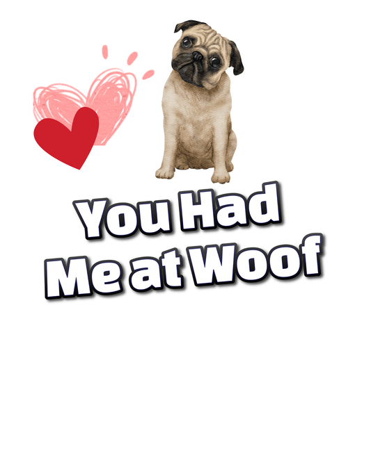 You Had Me at Woof Pug (Valentines 8) - InkDura